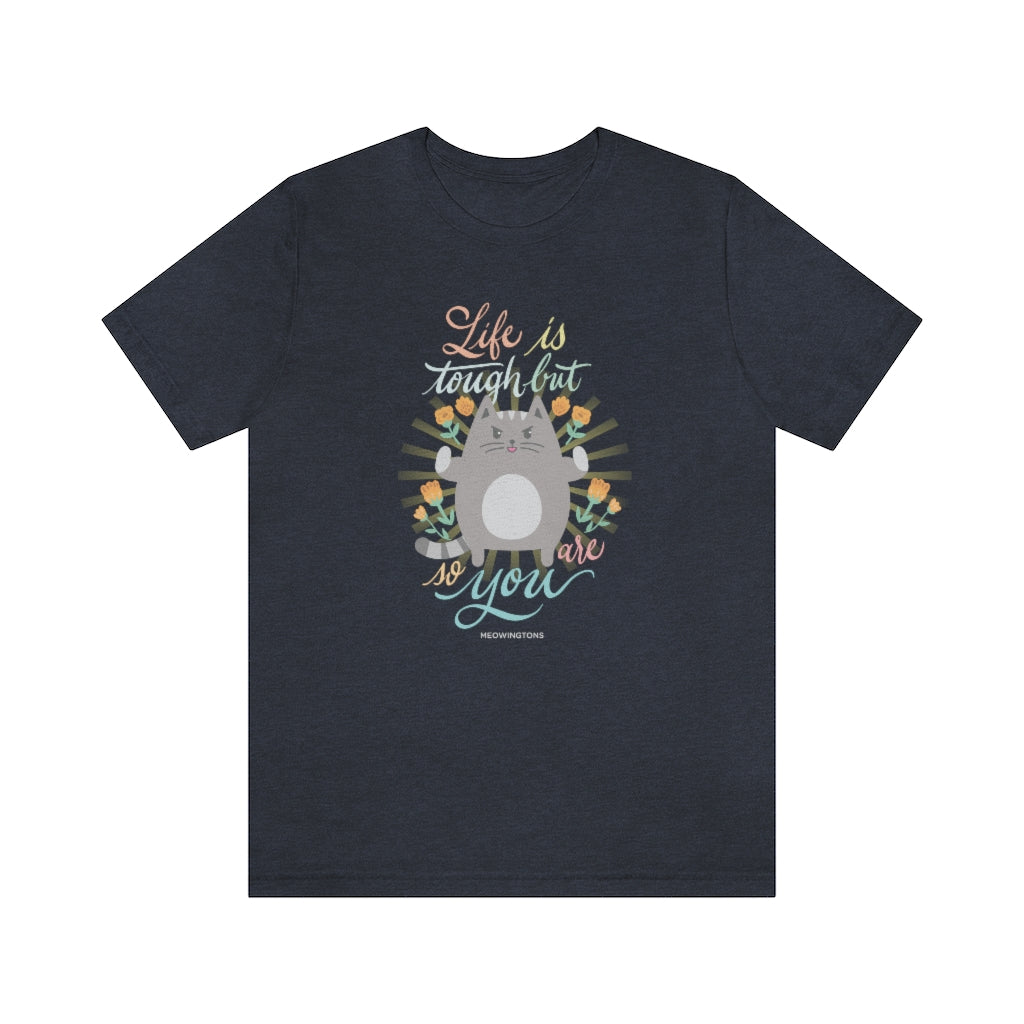 Life Is Tough But So Are You Cat T-Shirt