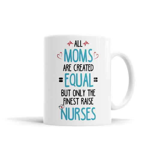 All Moms Are Created Equal, But Only The Finest Raise Nurses