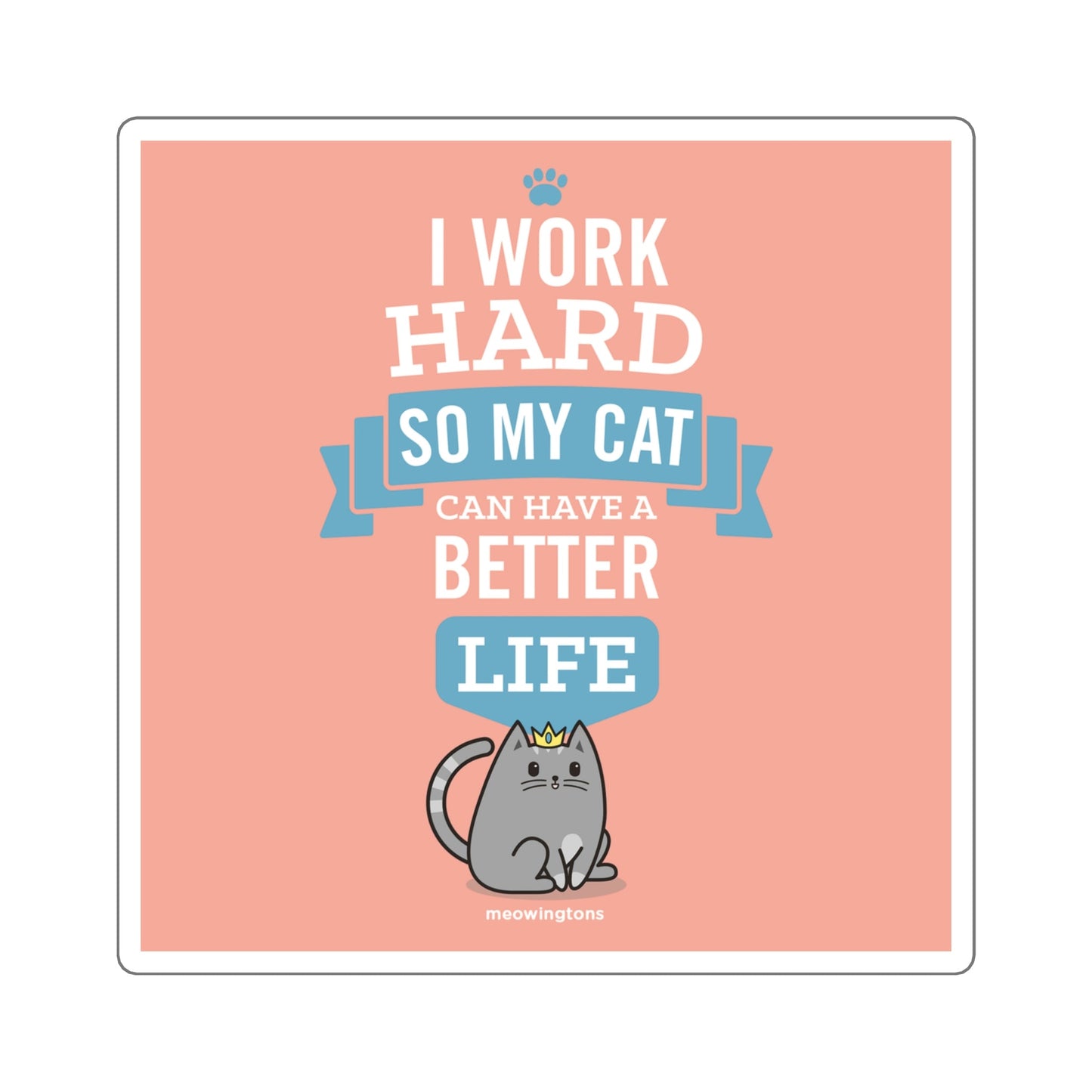 I Work Hard So My Cat Can Have a Better Life Sticker