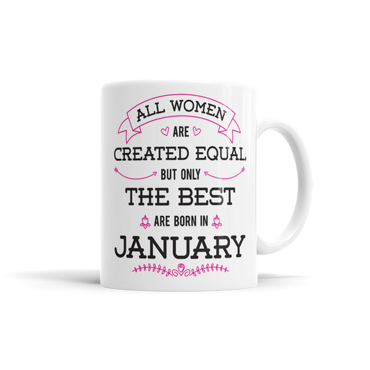 All Women Are Created Equal, But Only The Best Are Born In January